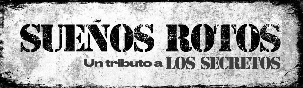 SUEÑOS ROTOS - Un Tributo a LOS SECRETOS